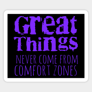 Great things never come from comfort zones Magnet